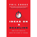 Ideas on a Deadline: How to Be Creative When the Clock is Ticking - Paperback