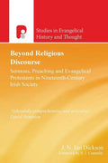 Beyond Religious Discourse: Sermons, Preaching & Evangelical Protestants in 19th Century Irich Society - Paperback