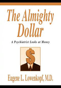 The Almighty Dollar: A Psychiatrist Looks at Money - Hardcover