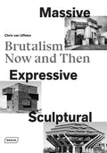 Massive, Expressive, Sculptural: Brutalism Now and Then - Hardcover