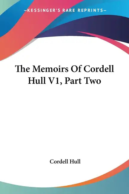 The Memoirs Of Cordell Hull V1, Part Two - Paperback