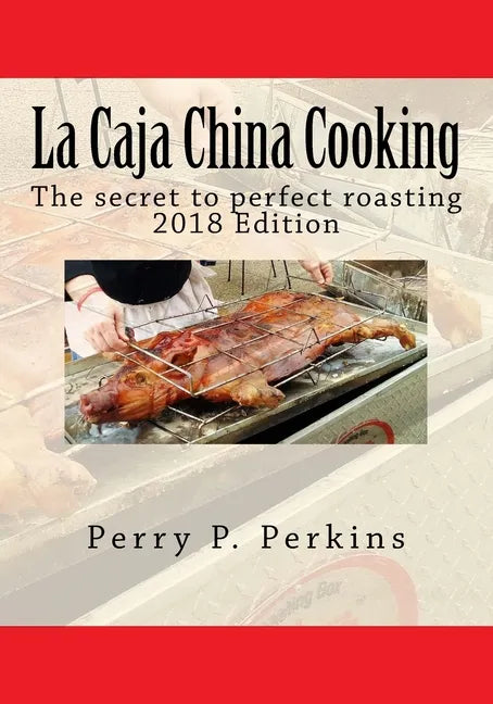 La Caja China Cooking: The secret to perfect roasting - Paperback