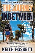 The Journey in Between: A Thru-Hiking Adventure on El Camino de Santiago - Paperback
