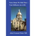 Notre Dame We Hail Thee--Your Influence on a Life - Paperback
