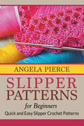 Slipper Patterns For Beginners: Quick and Easy Slipper Crochet Patterns - Paperback