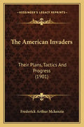The American Invaders: Their Plans, Tactics and Progress (1901) - Paperback