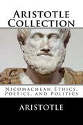 Aristotle Collection: Nicomachean Ethics, Poetics, and Politics - Paperback