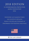 Phosphoric Acid Manufacturing and Phosphate Fertilizer Production RTR and Standards of Performance for Phosphate Processing (US Environmental Protecti - Paperback