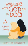 Walking with God and My Dog: A Spiritual Journey - Paperback