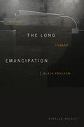 The Long Emancipation: Moving Toward Black Freedom - Paperback