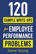 120 Sample Write-Ups for Employee Performance Problems: A Manager's Guide to Documenting Reviews and Providing Appropriate Discipline - Paperback