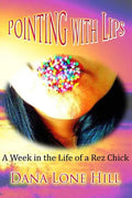 Pointing With Lips: A Week in The Life of a Rez Chick - Paperback