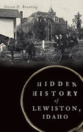 Hidden History of Lewiston, Idaho - Hardcover