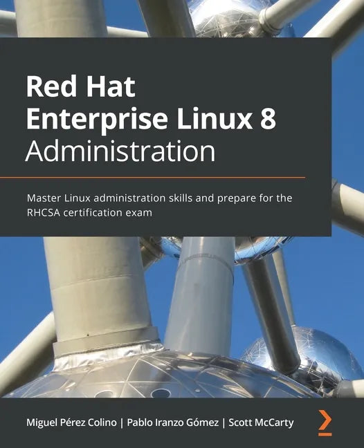 Red Hat Enterprise Linux 8 Administration: Master Linux administration skills and prepare for the RHCSA certification exam - Paperback