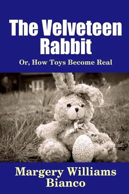 The Velveteen Rabbit: Or, How Toys Become Real - Paperback