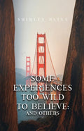 Some Experiences Too Wild To Believe: And Others - Paperback
