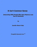 It Isn't Common Sense: Interacting With People Who Have Memory Loss Due to Dementia - Paperback
