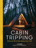 Cabin Tripping: Where to Go to Get Away from It All - Hardcover