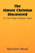 The Almost Christian Discovered; Or, the False Professor Tried - Paperback