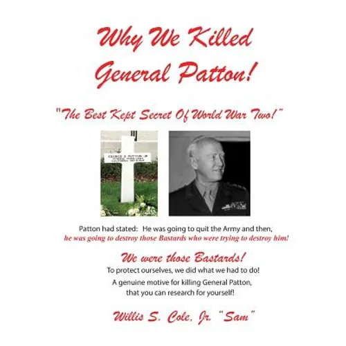 Why We Killed Patton!: "The Best Kept Secret Of World War Two!" - Hardcover