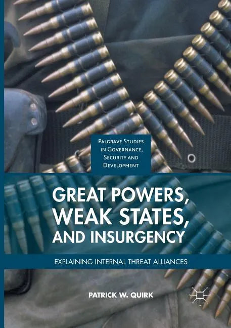 Great Powers, Weak States, and Insurgency: Explaining Internal Threat Alliances - Paperback