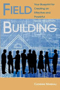 Field Building: Your Blueprint for Creating an Effective and Powerful Social Movement - Paperback