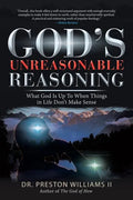 God's Unreasonable Reasoning: What God Is up to When Things in Life Don't Make Sense - Paperback