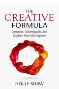The Creative Formula: Compose, Choreograph, and Capture Your Masterpiece - Paperback