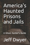 America's Haunted Prisons and Jails: A Ghost Hunter's Guide - Paperback