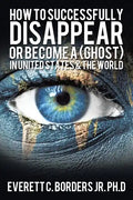 How to successfully disappear or become a (Ghost) in United States & the world: Book 2 - Paperback