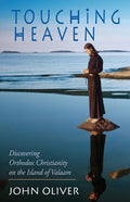 Touching Heaven: Discovering Orthodox Christianity on the Island of Valaam - Paperback
