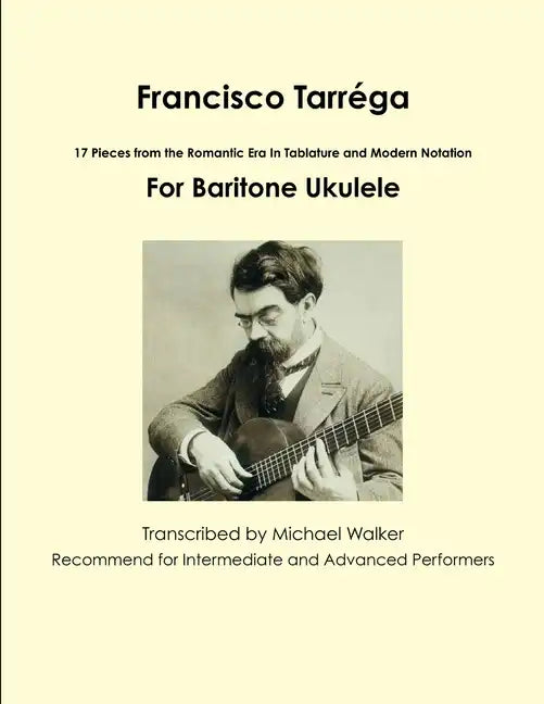 Francisco Tarréga: 18 Pieces from the Romantic Era In Tablature and Modern Notation Second Edition For Baritone Ukulele - Paperback