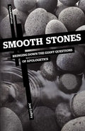 Smooth Stones: Bringing Down the Giant Questions of Apologetics - Paperback