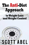 The Anti-Diet Approach to Weight Loss and Weight Control - Paperback