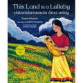 This Land Is a Lullaby / Cistomâwasowin Ôma Askiy - Hardcover