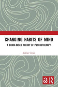Changing Habits of Mind: A Brain-Based Theory of Psychotherapy - Paperback