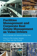 Facilities Management and Corporate Real Estate Management as Value Drivers: How to Manage and Measure Adding Value - Paperback