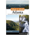 Afoot & Afield: Atlanta: 108 Spectacular Outings in North-Central Georgia - Paperback