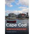 Cape Cod: The Heart and Soul Beyond the Beach - Paperback