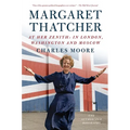 Margaret Thatcher: At Her Zenith: In London, Washington and Moscow - Paperback