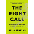 The Right Call: What Sports Teach Us about Work and Life - Hardcover