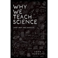 Why We Teach Science: (And Why We Should) - Hardcover