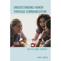 Understanding Humor Through Communication: Why Be Funny, Anyway? - Paperback