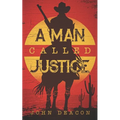 A Man Called Justice: A Classic Western Series with Heart - Paperback