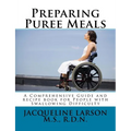 Preparing Puree Meals: Comprehensive Guide and Puree Recipe Book for People with Swallowing Difficulty - Paperback