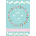 Recipe Keepsake Book From Nana: Create Your Own Recipe Book - Hardcover