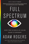 Full Spectrum: How the Science of Color Made Us Modern - Paperback