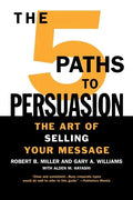 The 5 Paths to Persuasion: The Art of Selling Your Message - Paperback