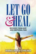 Let Go and Heal: Recovery from Hurt and Emotional Pain - Paperback