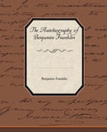 The Biography of Benjamin Franklin - Paperback